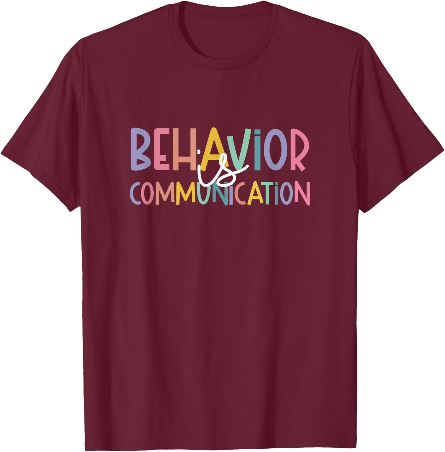 Special Education Ed Teacher Behavior Is Communication T-Shirt - T-Shirt | Maroon