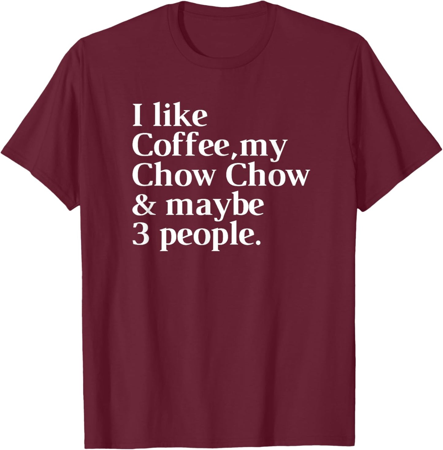 Chow Chow Funny Dog Owner Coffee Lover Gift Women Men T-Shirt - T-Shirt | Maroon