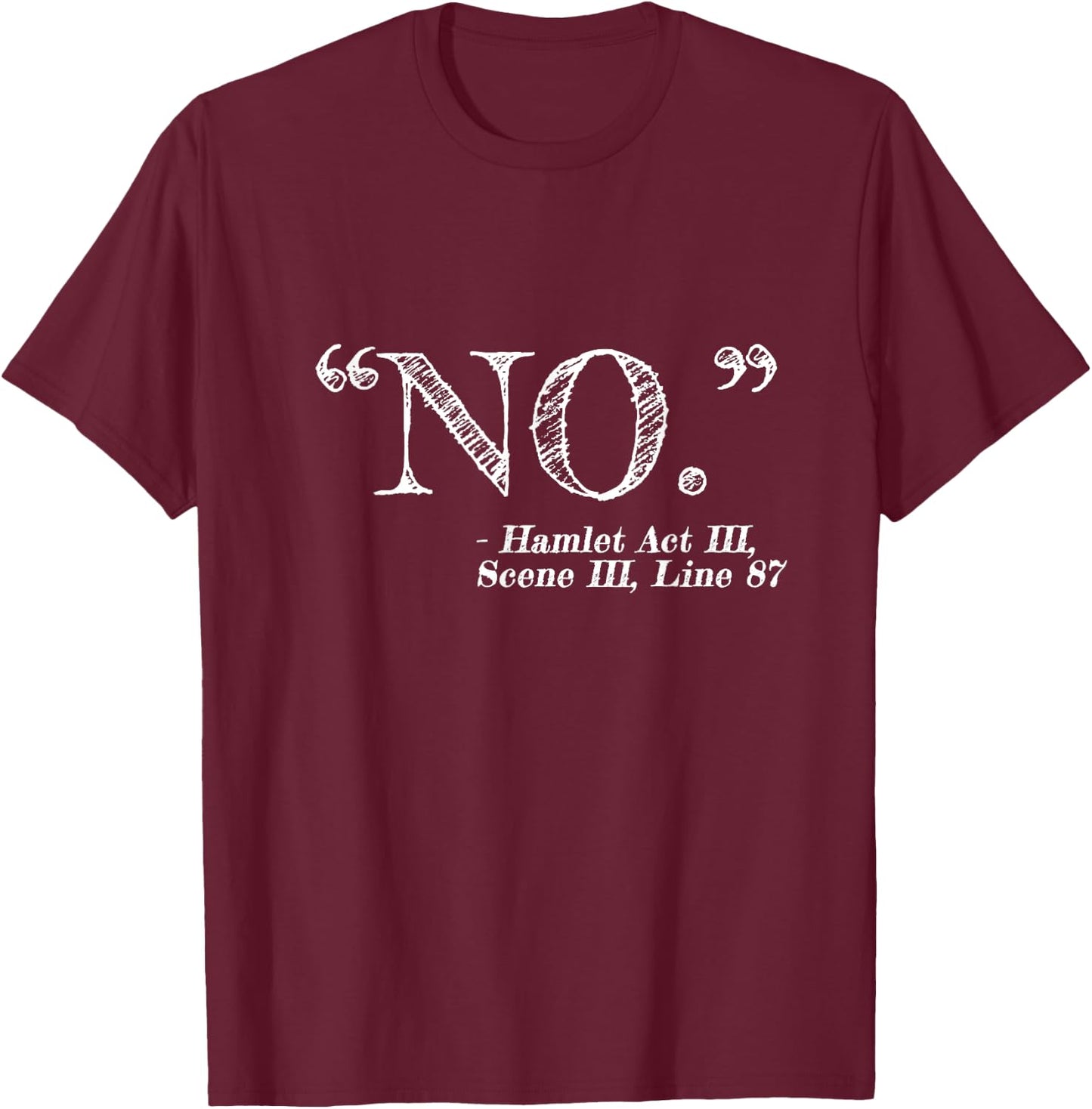 "NO" Funny Hamlet William Shakespeare Quote T-Shirt - T-Shirt | Maroon