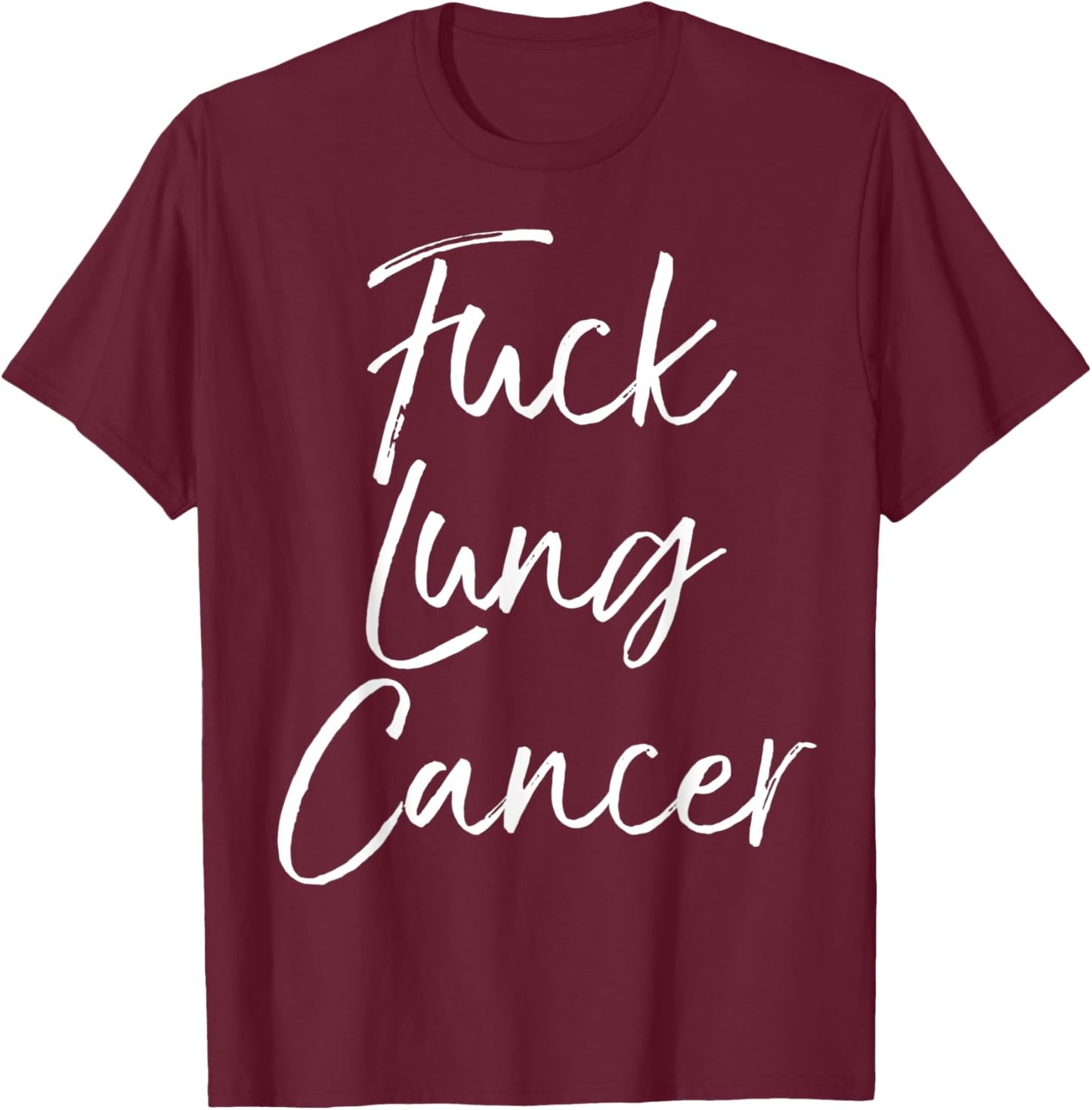 Fuck You Lung Cancer Quote Funny Gift Fuck Lung Cancer T-Shirt - T-Shirt | Maroon