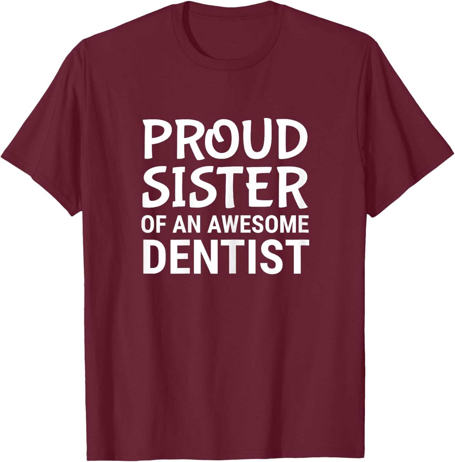 Proud Sister Of An Awesome Dentist Dentistry Sibling T-Shirt - T-Shirt | Maroon