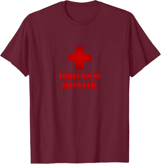 Orgasm Donor - Funny Adult Humor T-Shirt - T-Shirt | Maroon