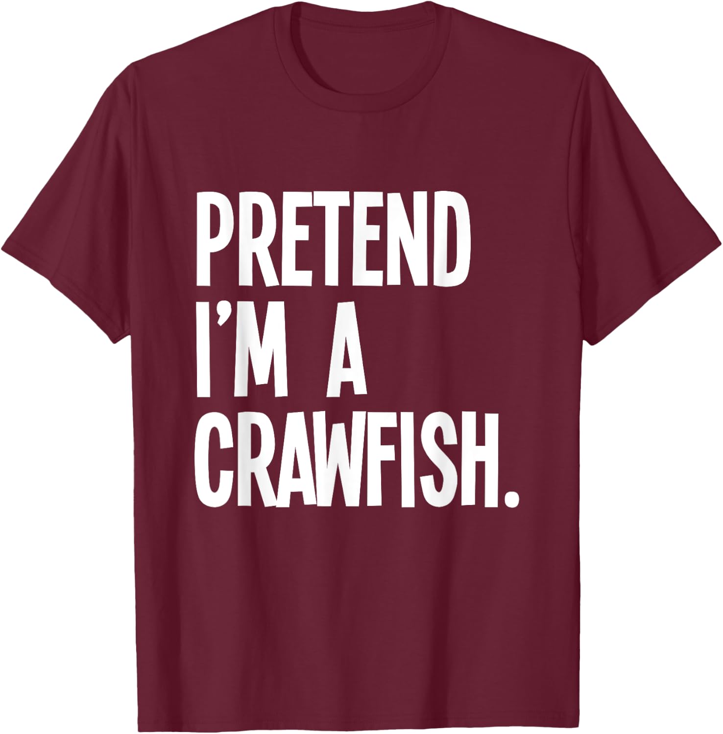 Pretend I'm A Crawfish Funny Halloween Party Costume T-Shirt - T-Shirt | Maroon