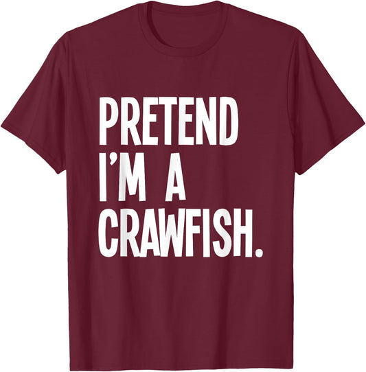 Pretend I'm A Crawfish Funny Halloween Party Costume T-Shirt - T-Shirt | Maroon