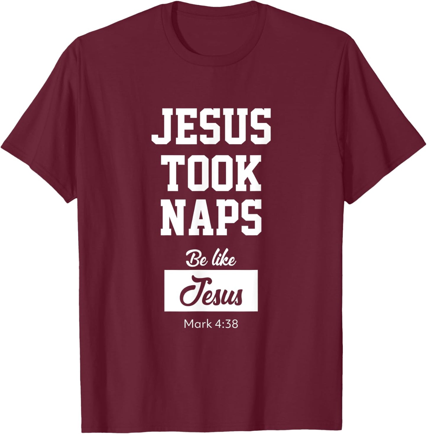 Jesus Took Naps, Be Like Jesus T-Shirt - T-Shirt | Maroon
