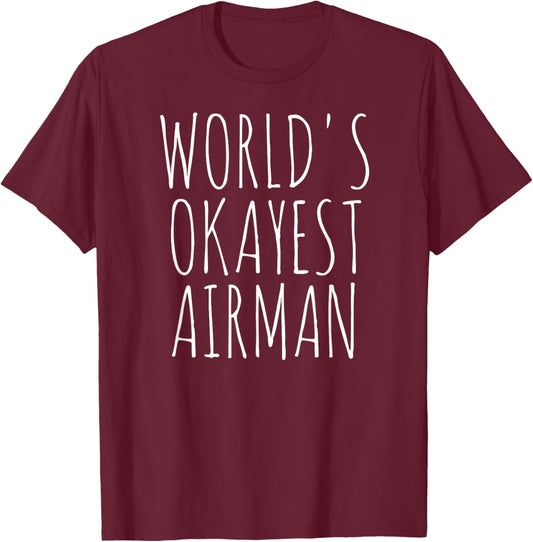 Airman World's Okayest Airman Military Forces Funny Airman T-Shirt - T-Shirt | Maroon