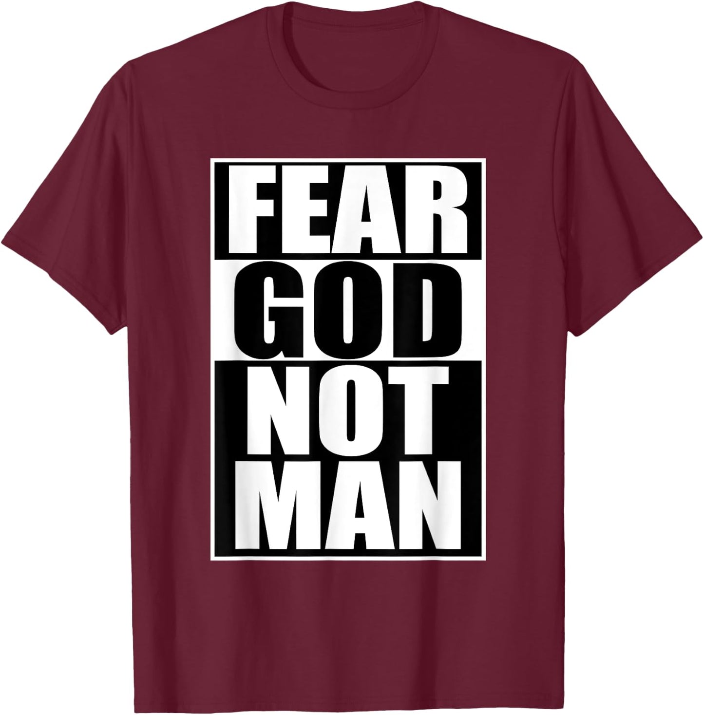 Fear God Not Man Cool Christian Funny Gift Men T-Shirt - T-Shirt | Maroon