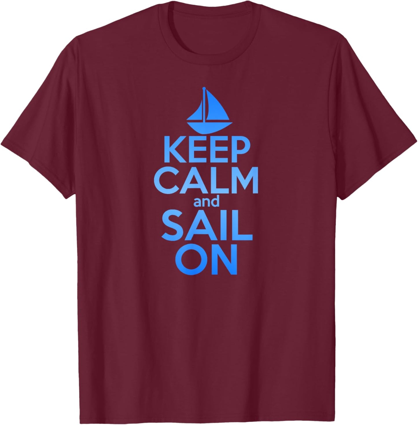 KEEP CALM SAIL ON Funny Sailing Lover Quote Saying Sailboat Women Girls Kids T-Shirt - T-Shirt | Maroon