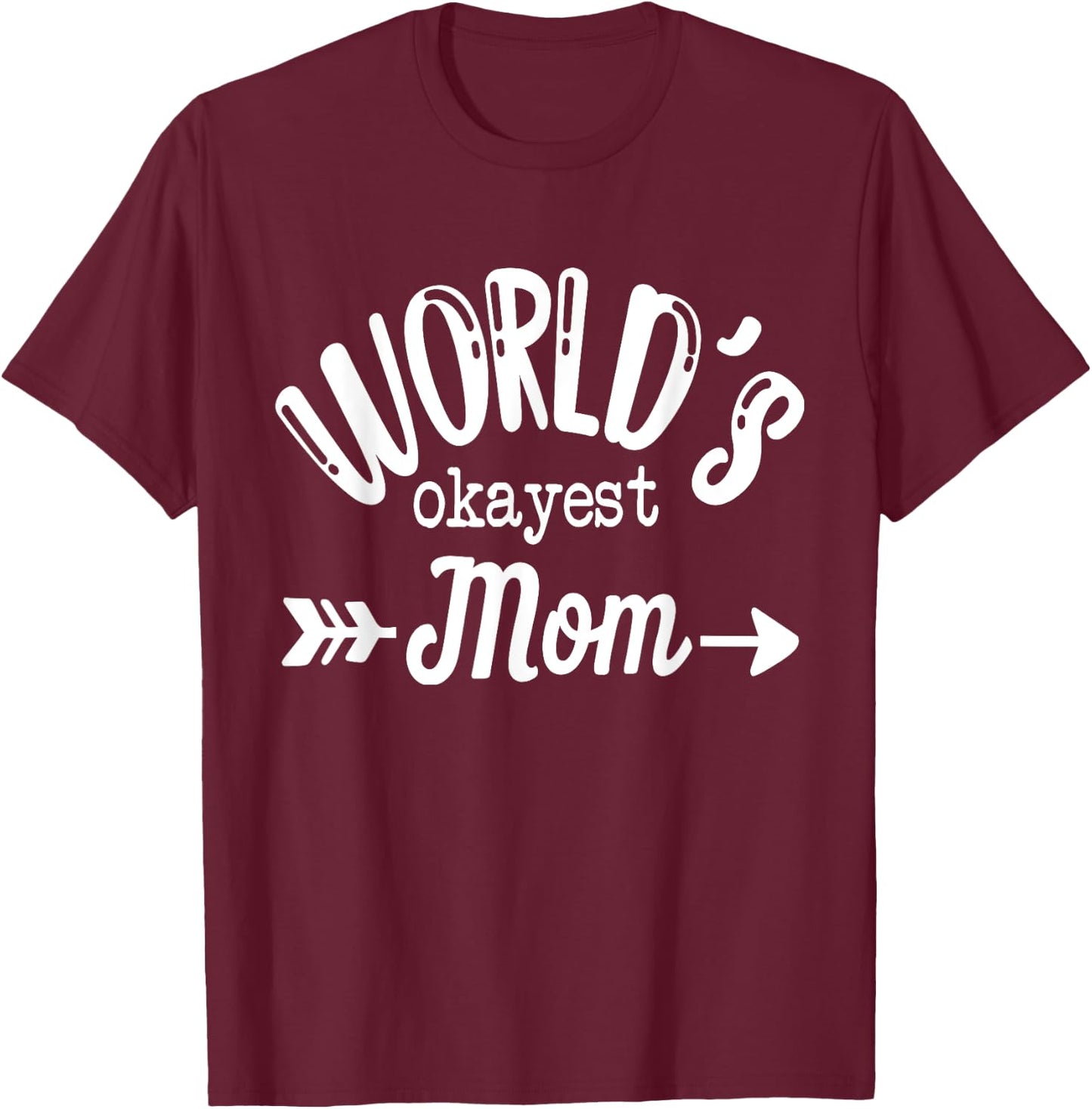World's Okayest Mom Mothers Day T-Shirt - T-Shirt | Maroon