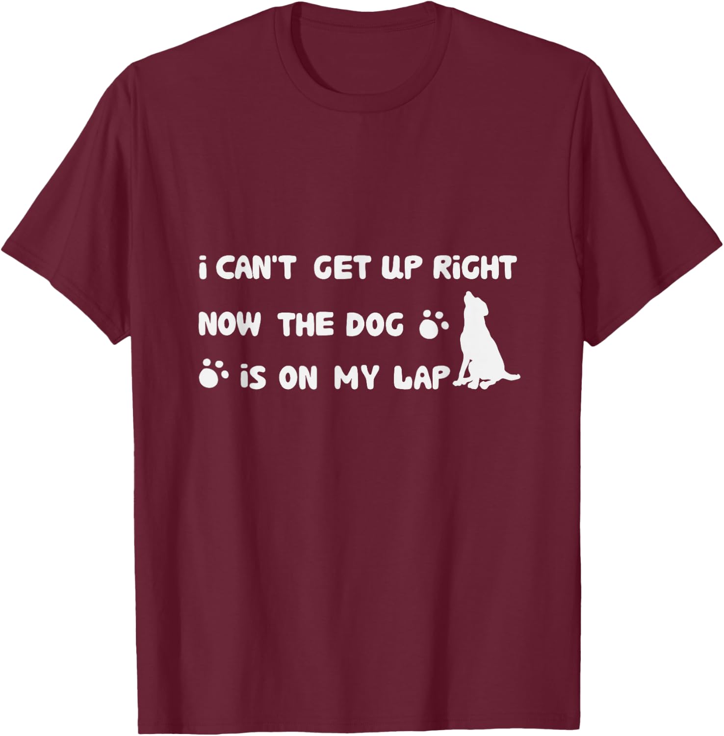 I Can’t Get Up Right Now The Dog Is On My Lap Dog Lovers Women Girls Kids T-Shirt - T-Shirt | Maroon