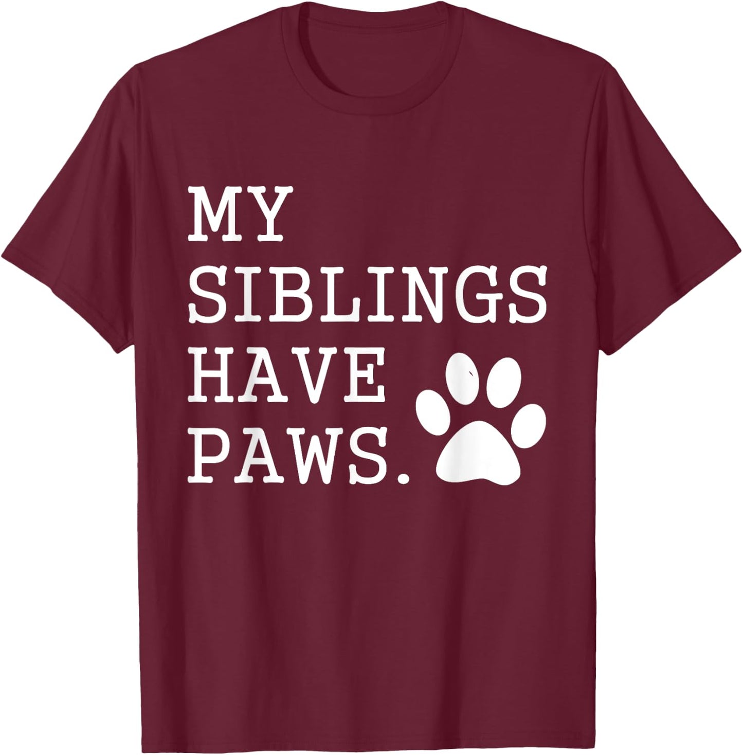 My Siblings Have Paws for Toddler Dog Brother Cat Sister Women Girls Kids T-Shirt - T-Shirt | Maroon