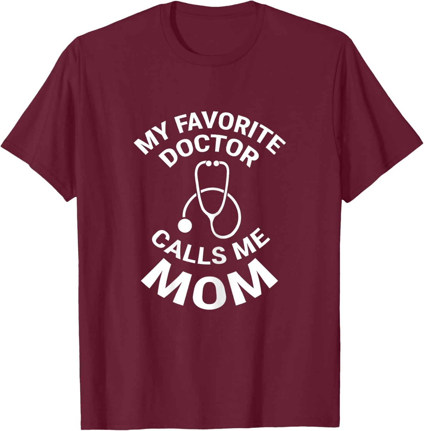 My Favorite Doctor Calls Me Mom Cute Mother T-Shirt - T-Shirt | Maroon