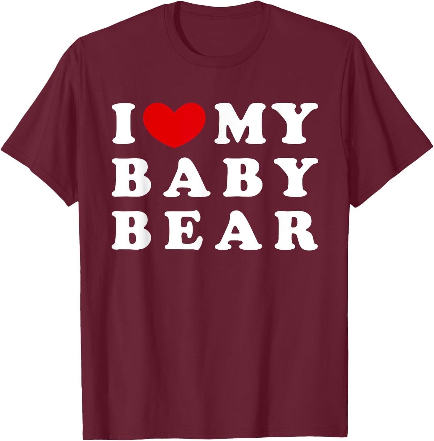 I Love My Baby Bear, I Heart My Baby Bear T-Shirt - T-Shirt | Maroon