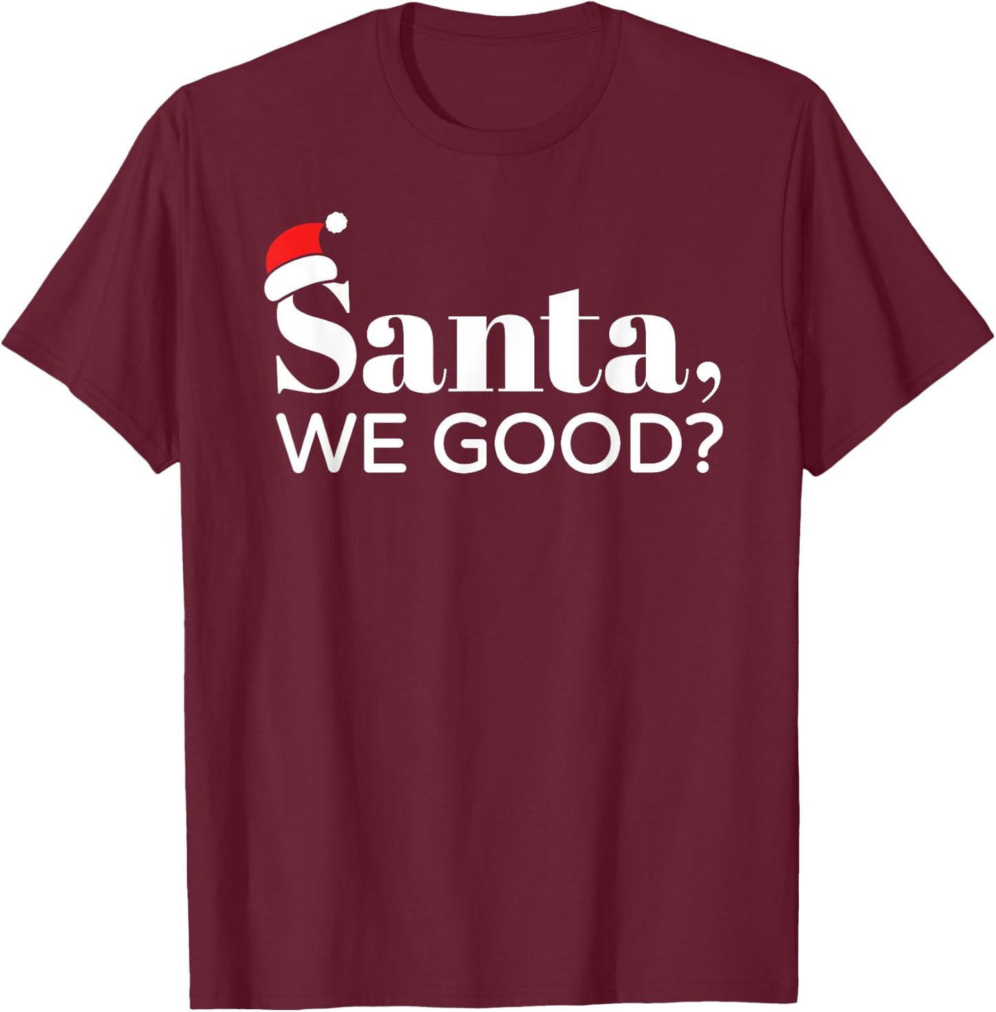 Santa We Good, Christmas, Men Women Kids, Funny T-Shirt - T-Shirt | Maroon