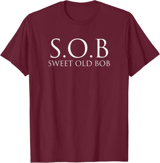 Funny Bob Sweet Old Bob S.O.B T-Shirt - T-Shirt | Maroon
