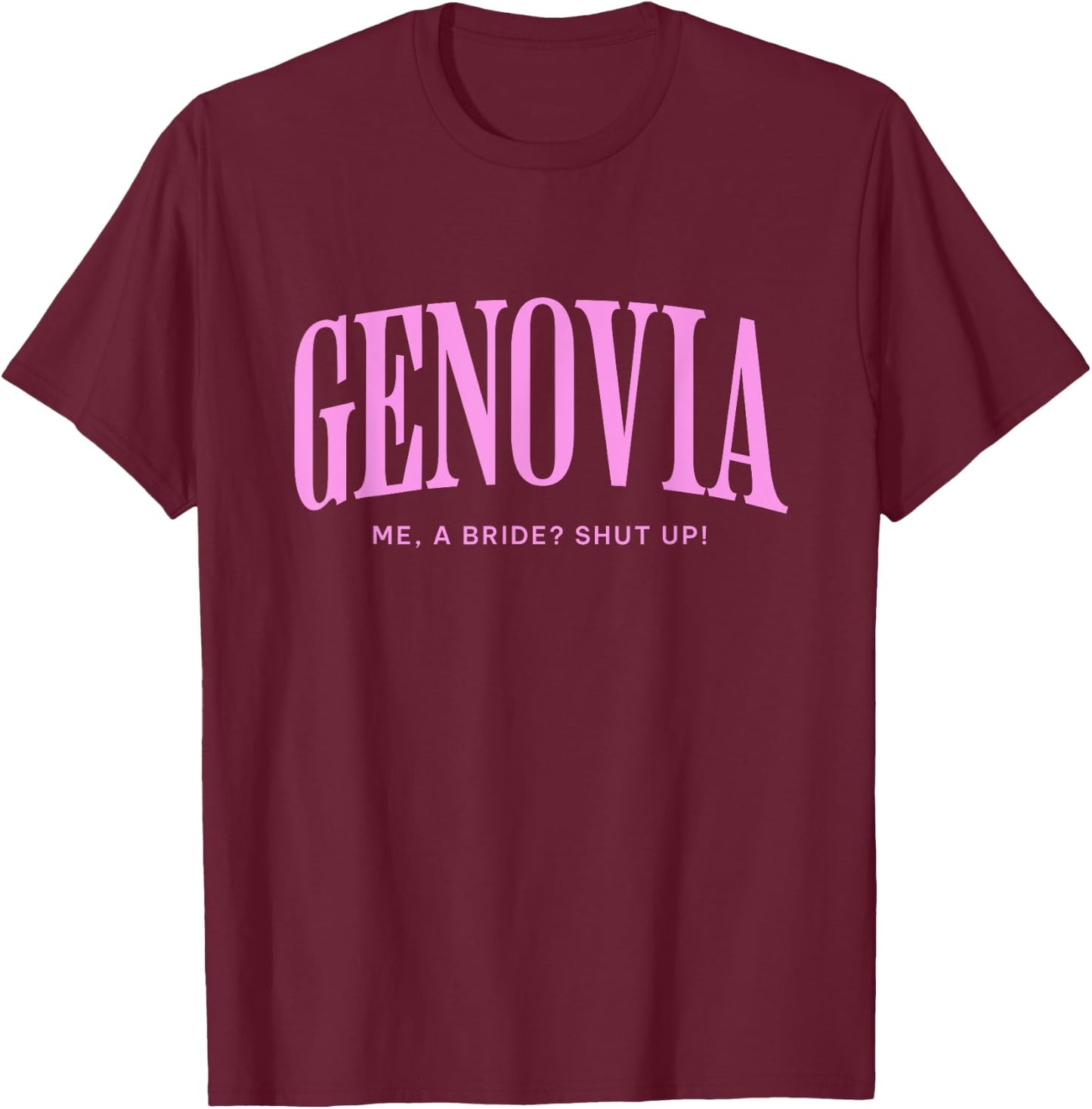 Genovia Me a bride shut up bachelorette party Bridal shower T-Shirt - T-Shirt | Maroon