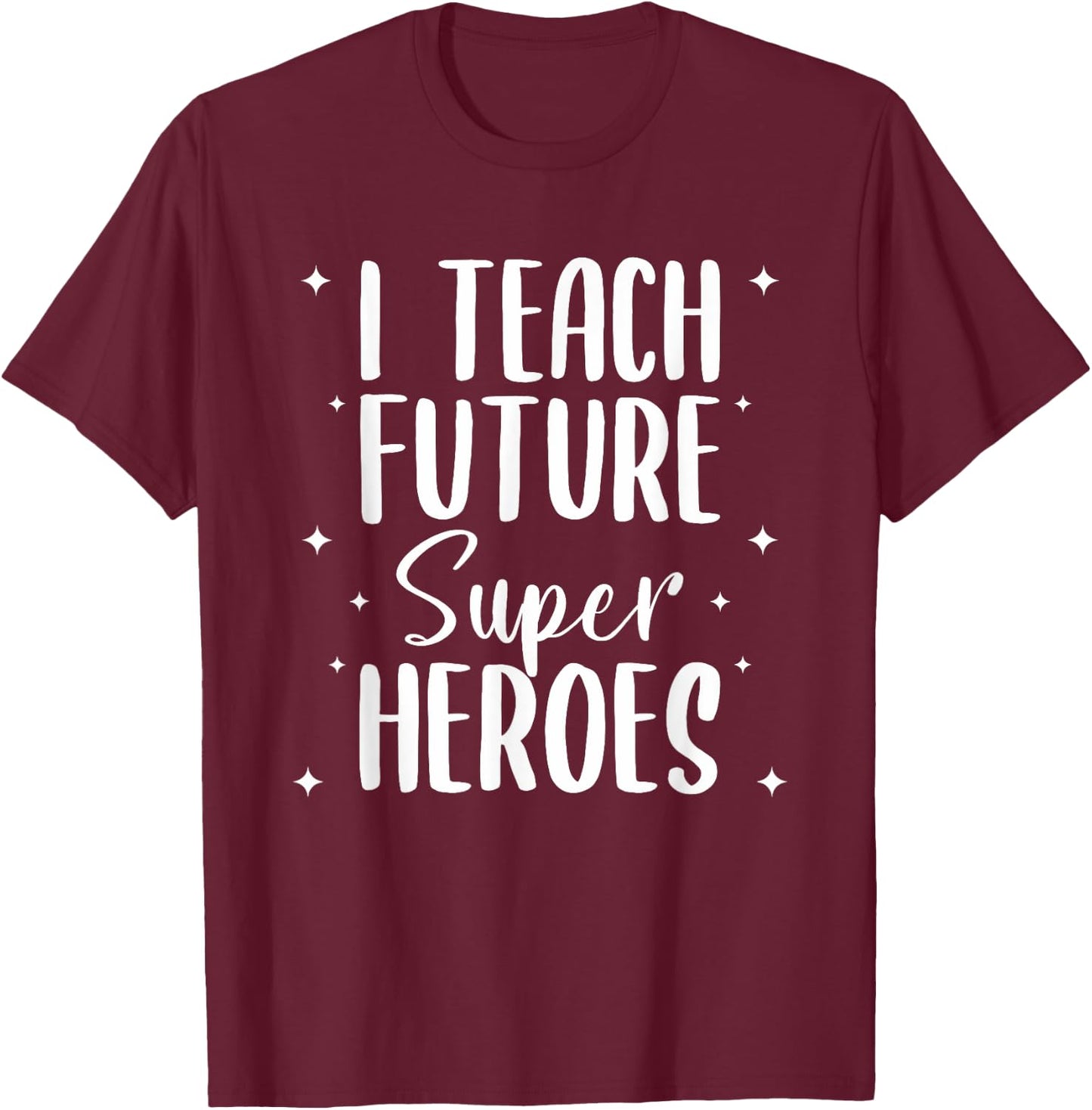 I Teach Future Superheroes Teaching Teacher Women T-Shirt - T-Shirt | Maroon