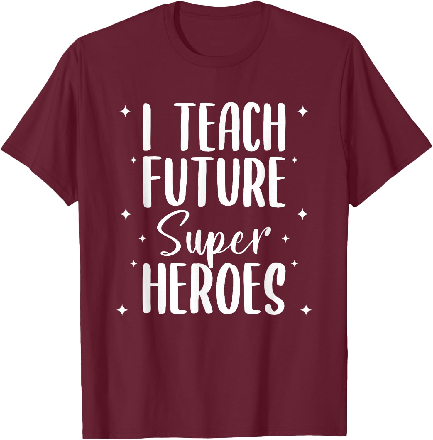 I Teach Future Superheroes Teaching Teacher Women T-Shirt - T-Shirt | Maroon