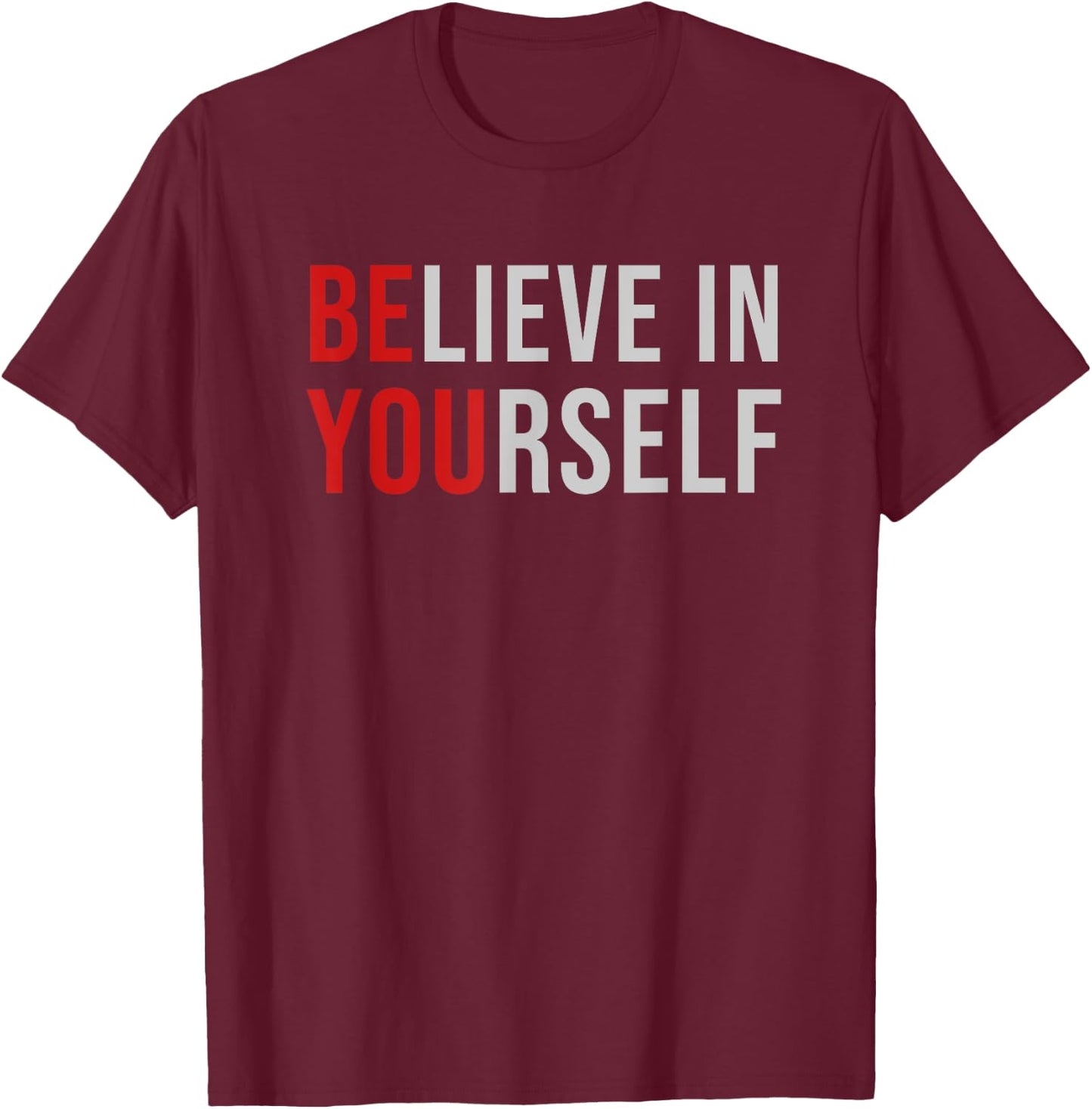 BE YOU Believe In Yourself Positive Quote Affirmation T-Shirt - T-Shirt | Maroon