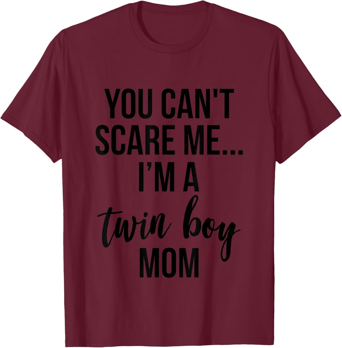You Can't Scare Me, I'm a Twin Boy Mom T-Shirt - T-Shirt | Maroon