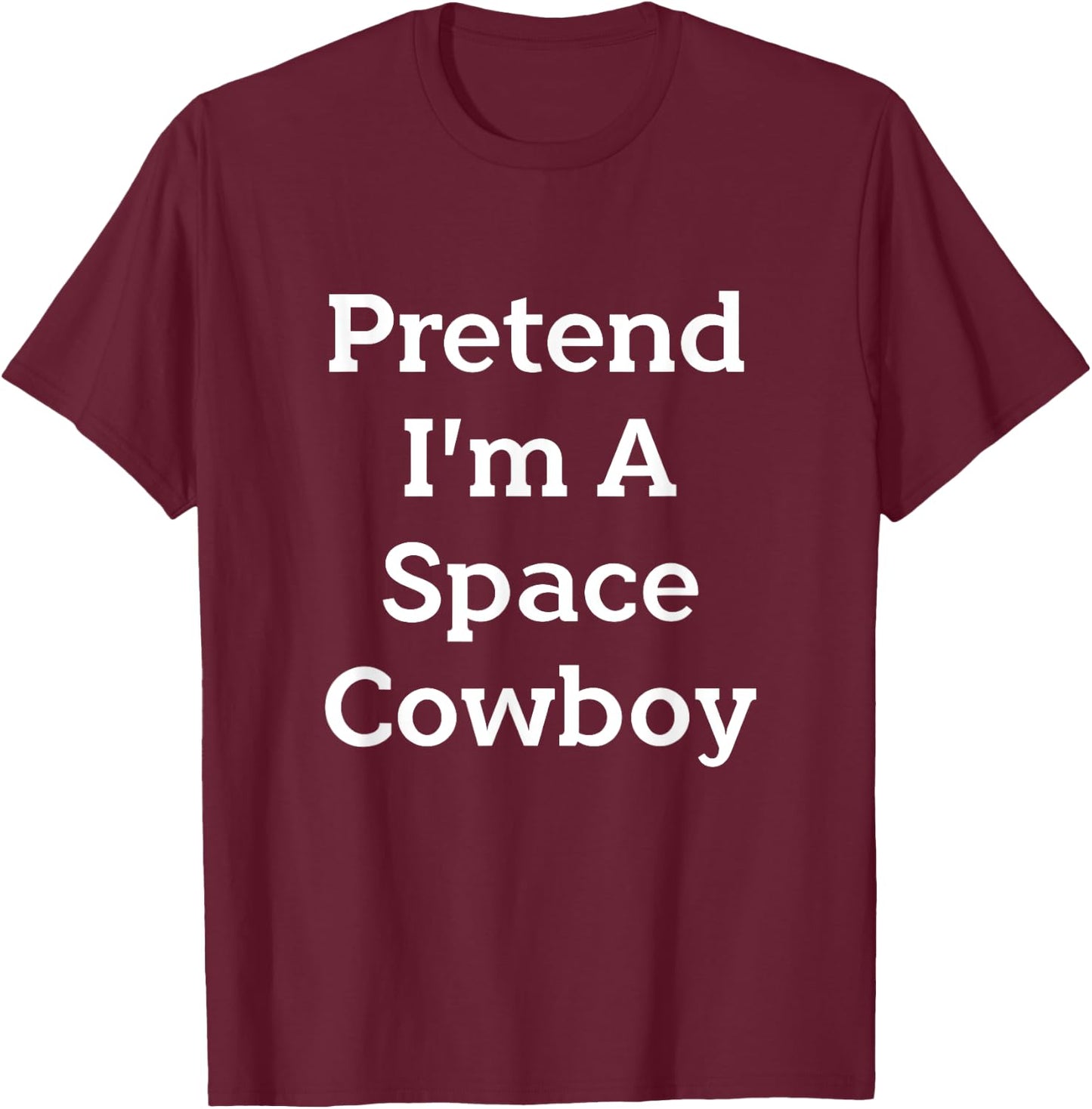Pretend I'm A Space Cowboy Costume Funny Halloween Party T-Shirt - T-Shirt | Maroon