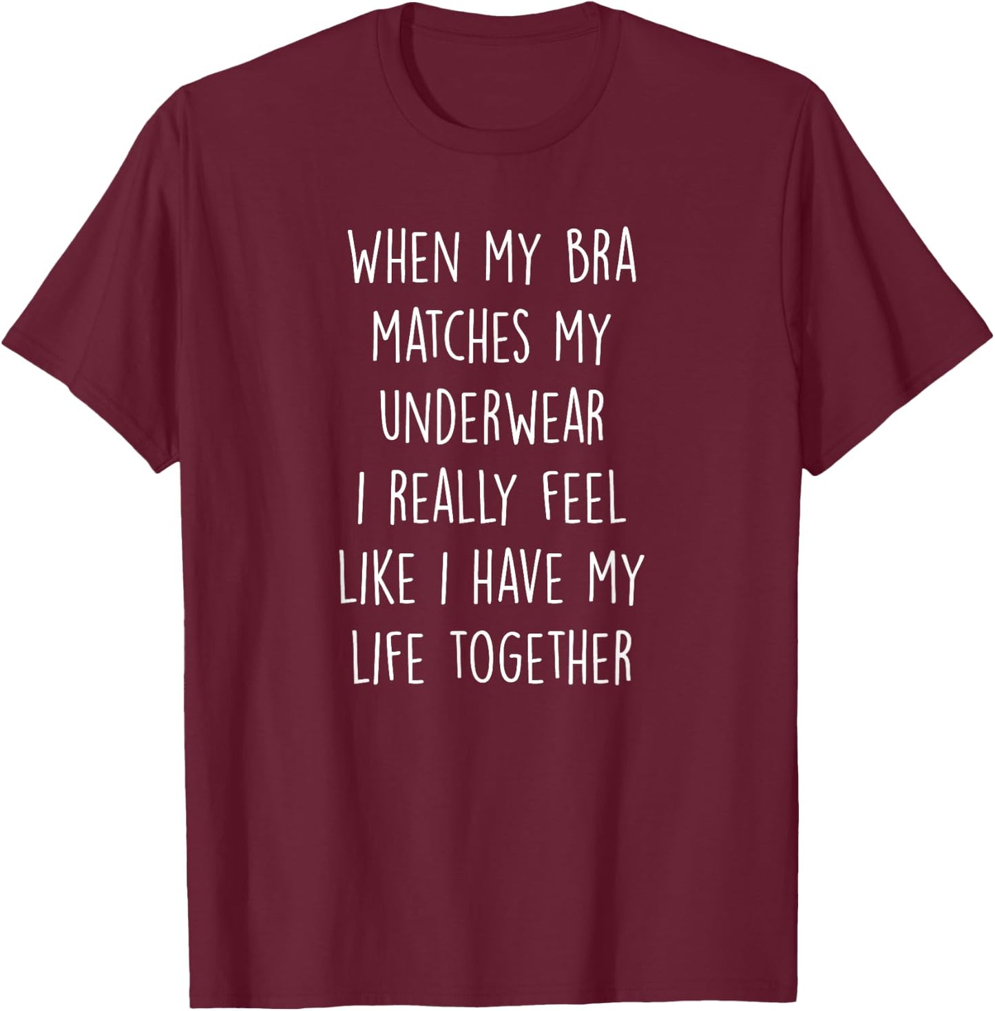 When My Bra Matches My Underwear Funny Women Saying Gift T-Shirt - T-Shirt | Maroon