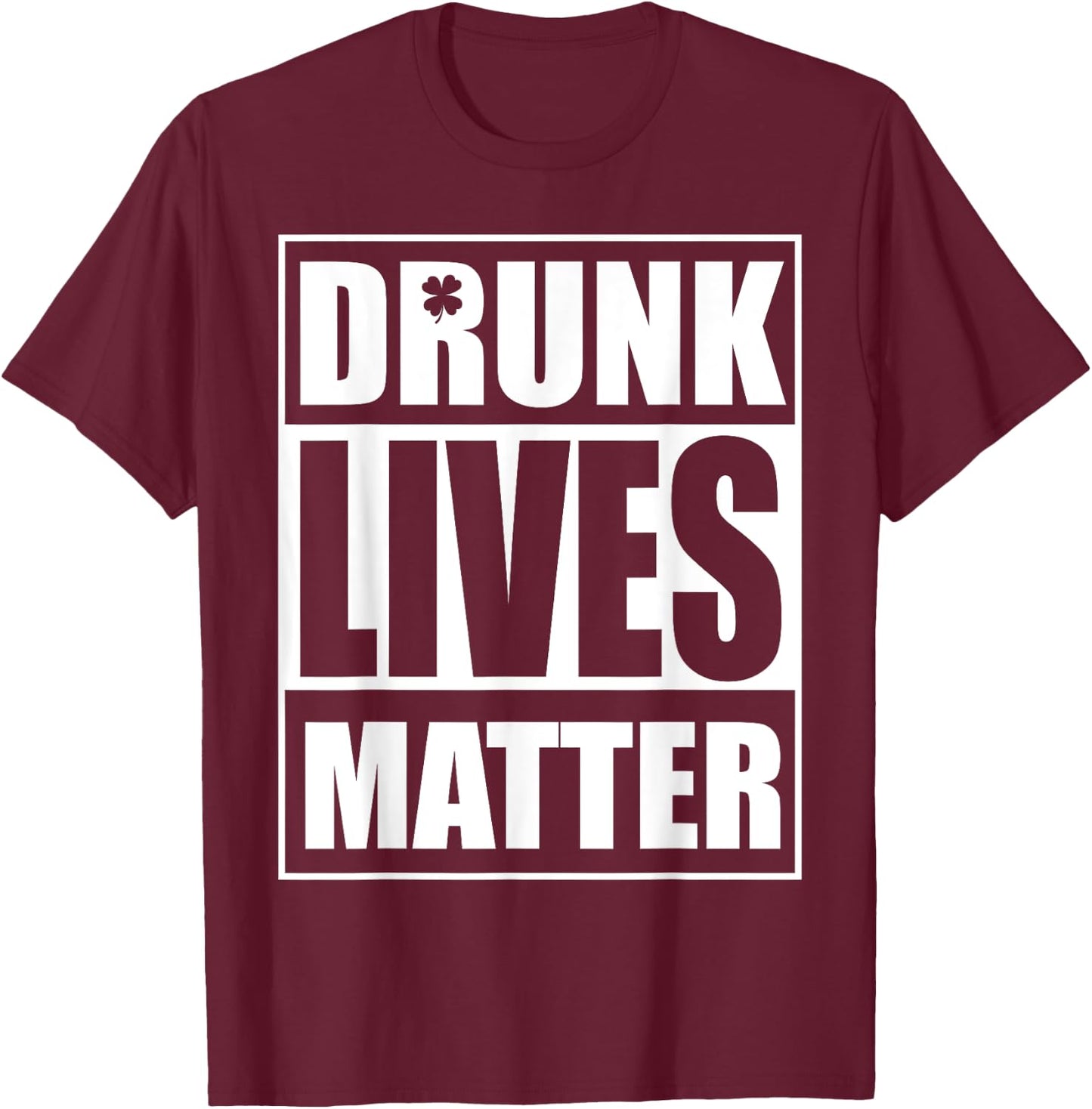 Beer Drinking Drunk Lives Matter St Patrick Day Drinking T-Shirt - T-Shirt | Maroon