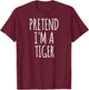 Pretend I'm A Tiger Halloween Party Costume T-Shirt - T-Shirt | Maroon