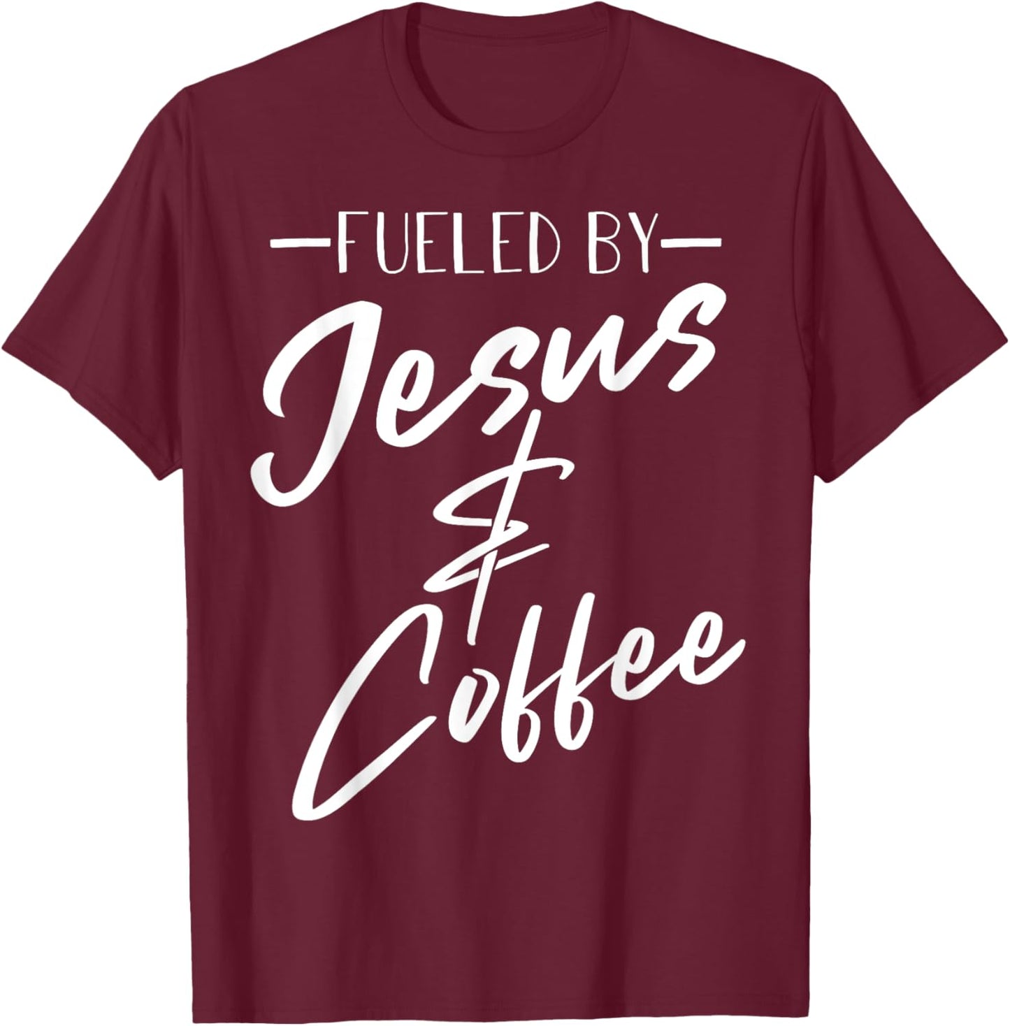 Funny Fueled By Coffee Jesus Gift Caffeine Lover Men Women T-Shirt - T-Shirt | Maroon