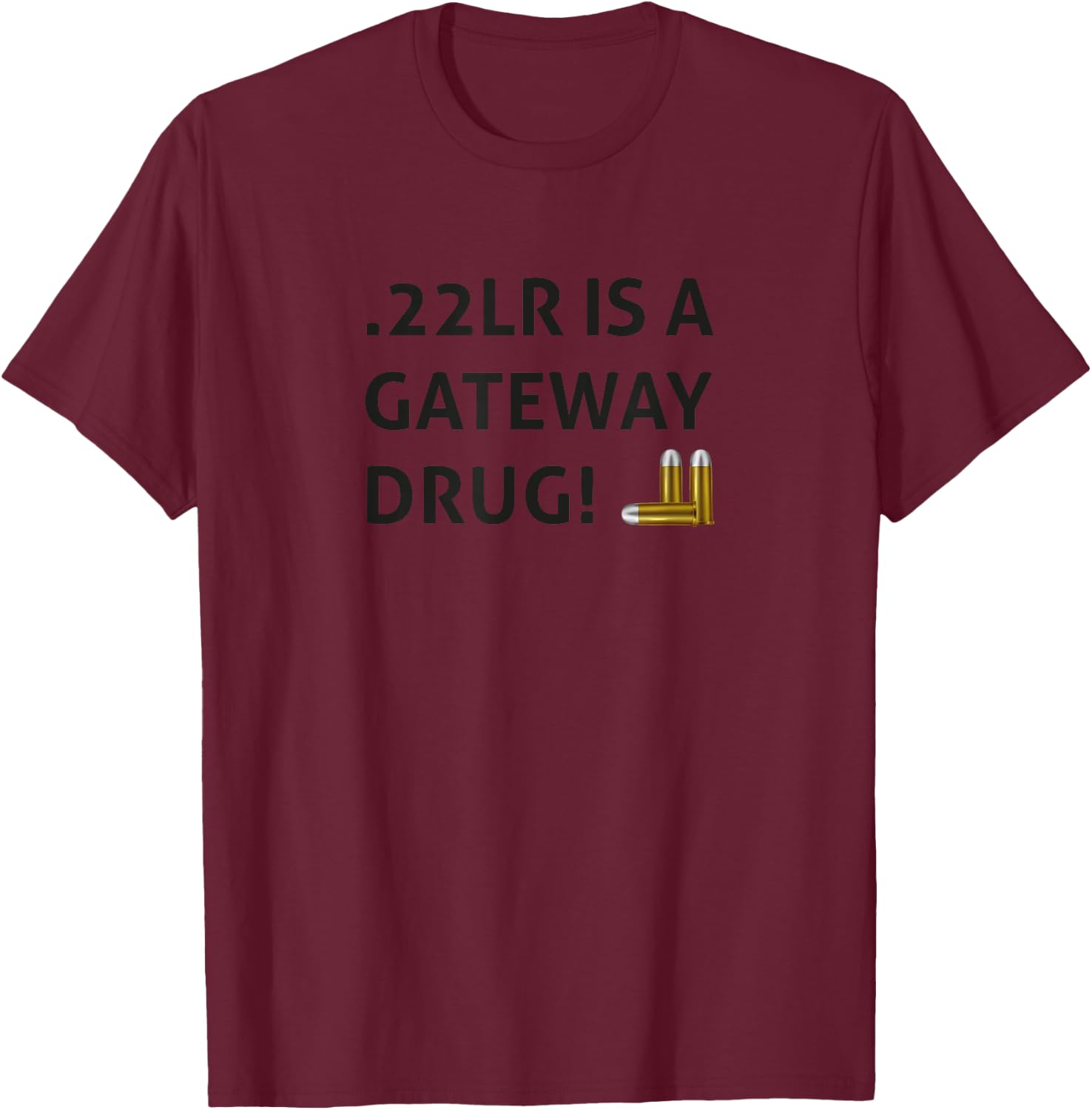 .22LR IS A GATEWAY DRUG Black Hunter Sports Shooters T-Shirt - T-Shirt | Maroon