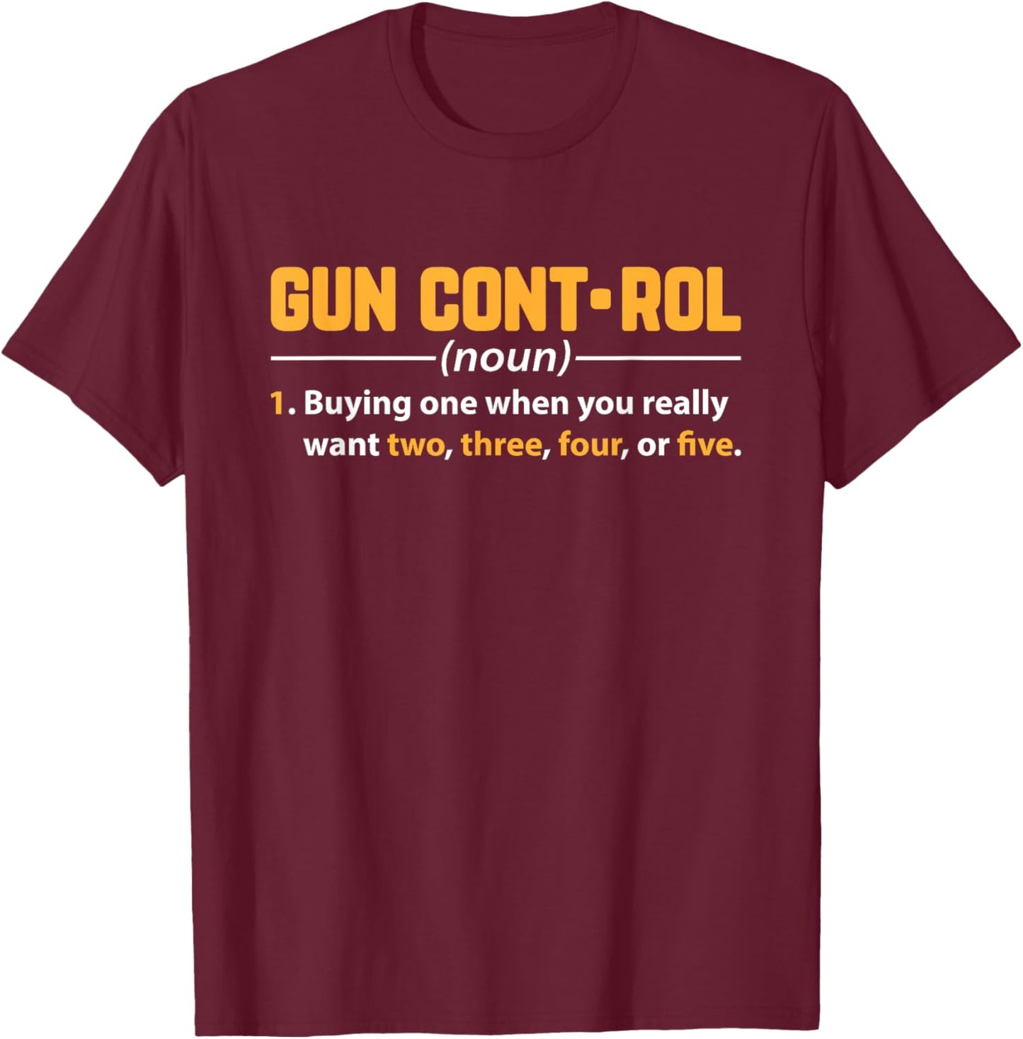 Gun Control Buying One When You Really Want Two Design T-Shirt - T-Shirt | Maroon