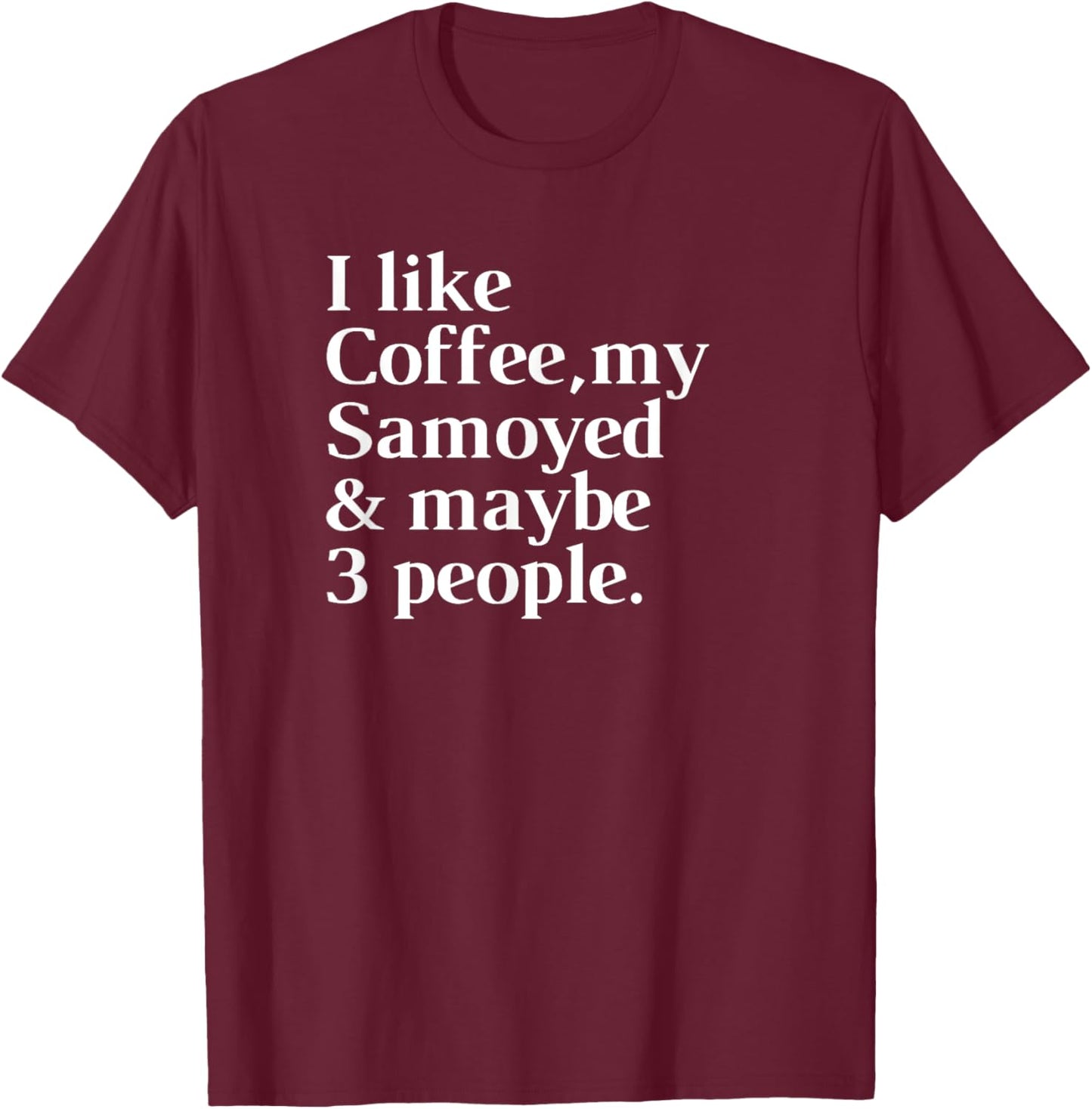 Samoyed Funny Dog Owner Coffee Lover Gift Women Men T-Shirt - T-Shirt | Maroon
