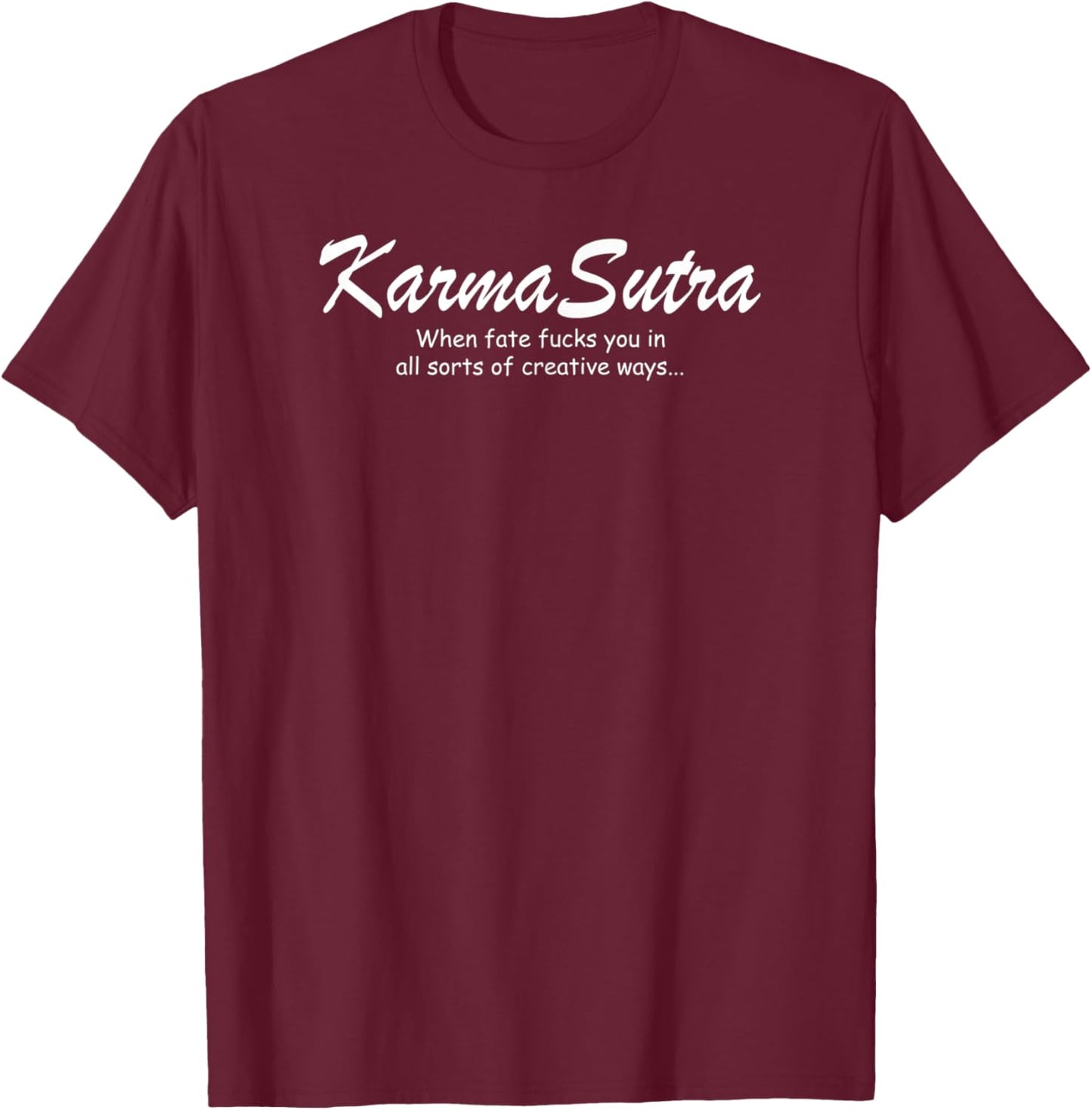 Karma Sutra I Funny Fate Statement Creative Quote Design T-Shirt - T-Shirt | Maroon
