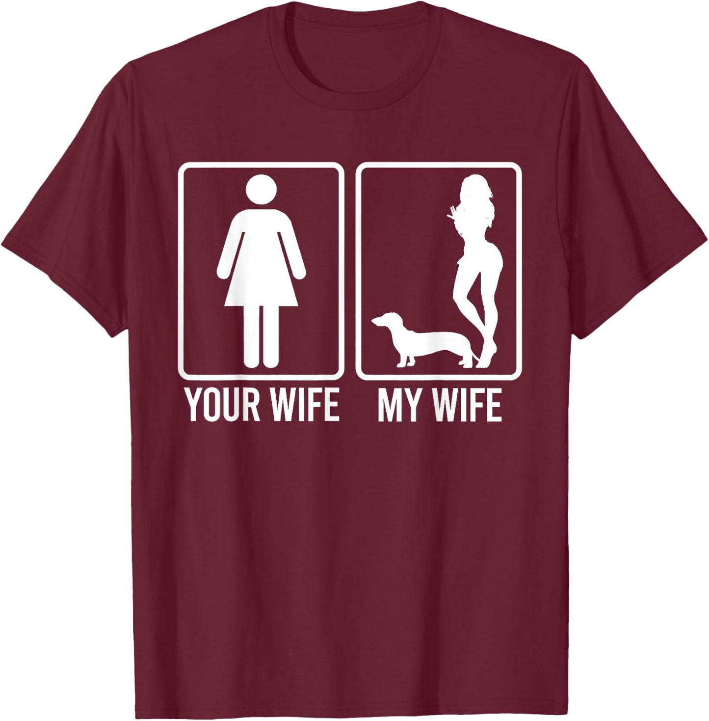 Your Wife My Wife Shirt For Husband, Dachshund Dog Dad T-Shirt - T-Shirt | Maroon