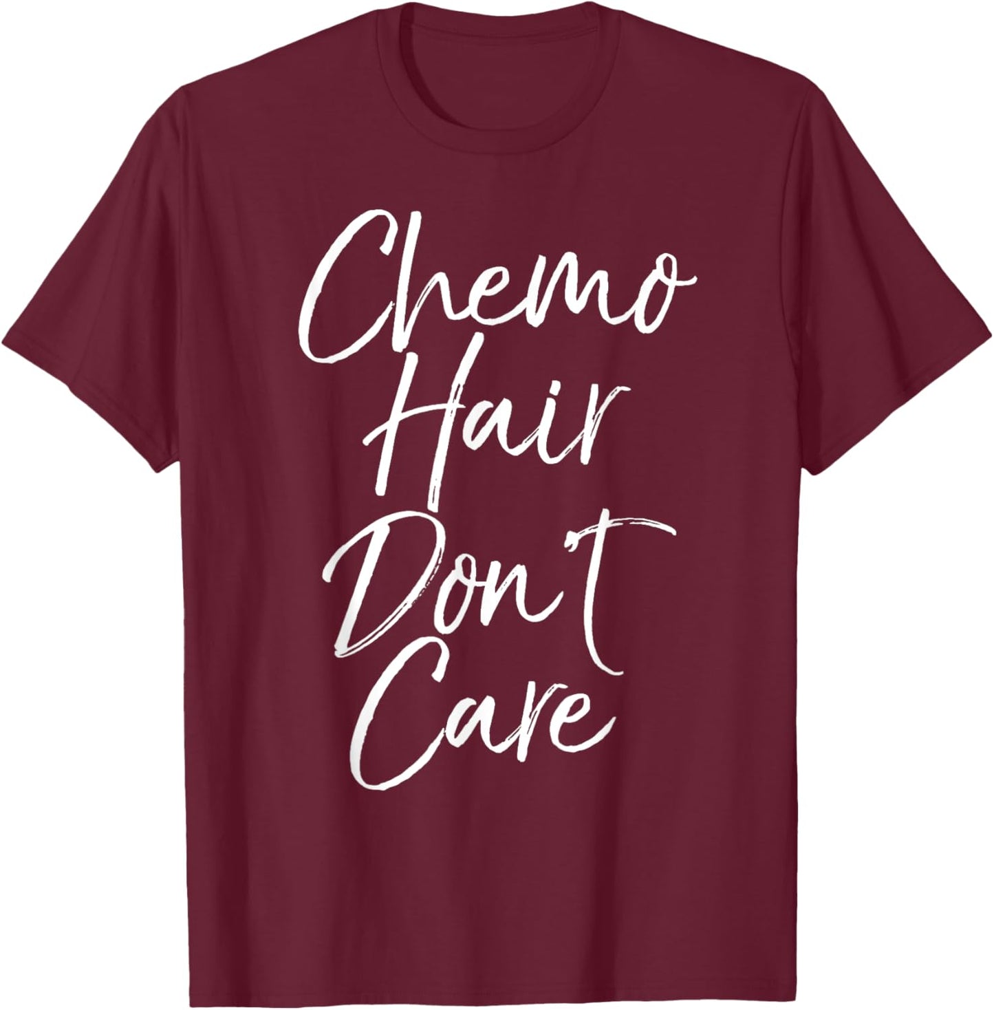 Chemotherapy Treatment Patient Gift Chemo Hair Don't Care T-Shirt - T-Shirt | Maroon