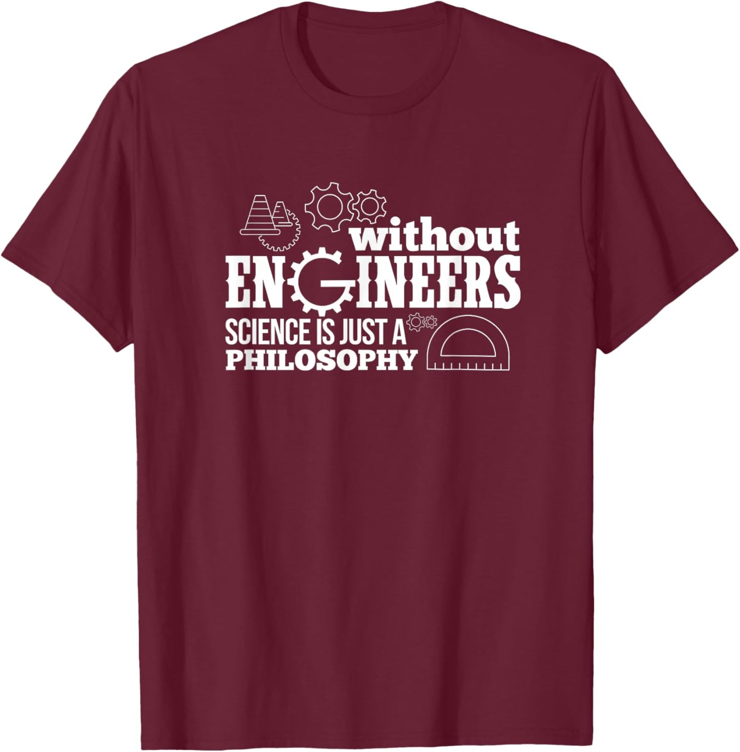 Engineering Without Engineers Science Is Just A Philosophy T-Shirt - T-Shirt | Maroon