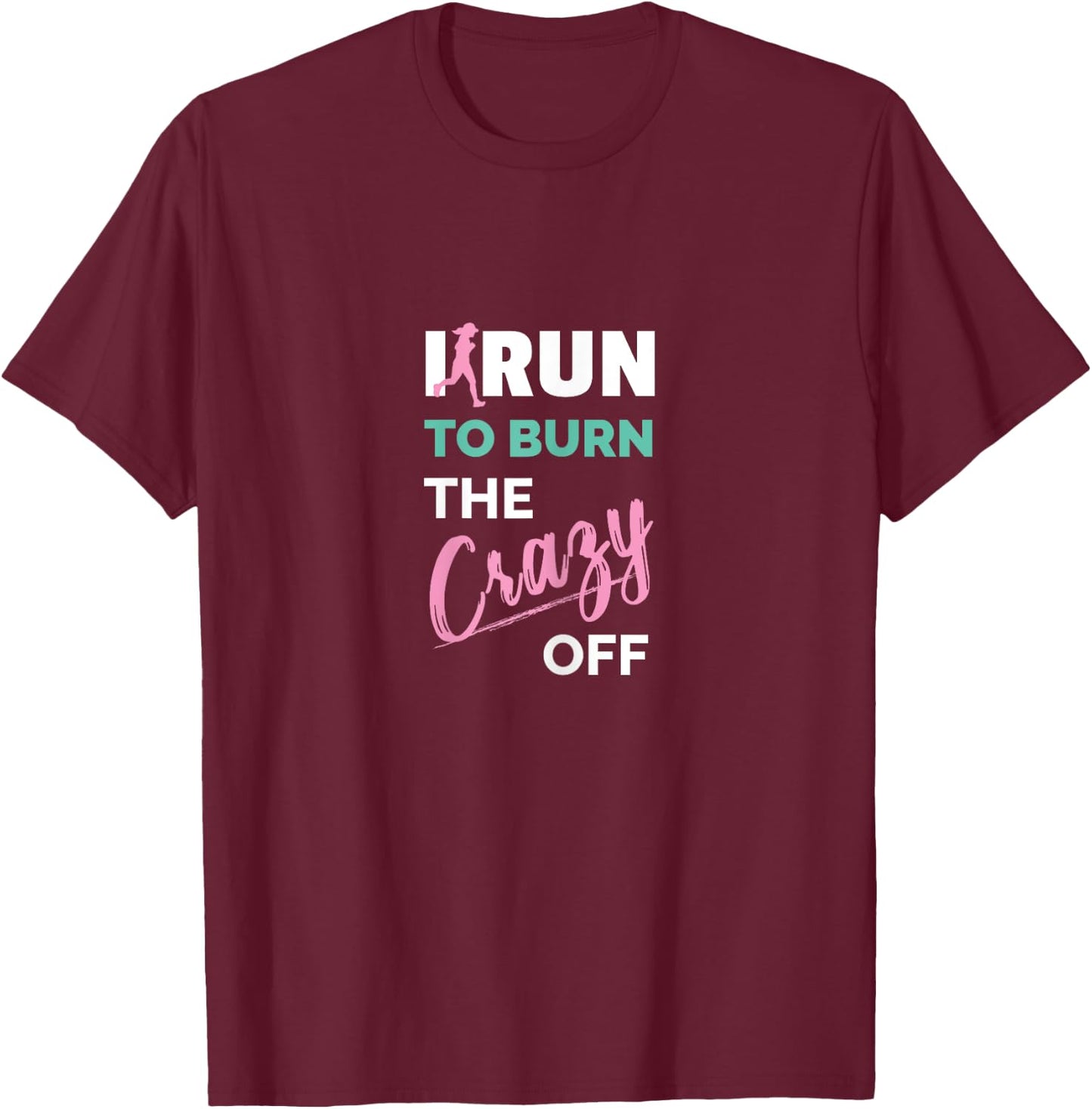 Funny Workout Fitness Apparel I Run To Burn The Crazy Off Women's Running Shirts X-Small Black Short Sleeve T-Shirt - T-Shirt | Maroon