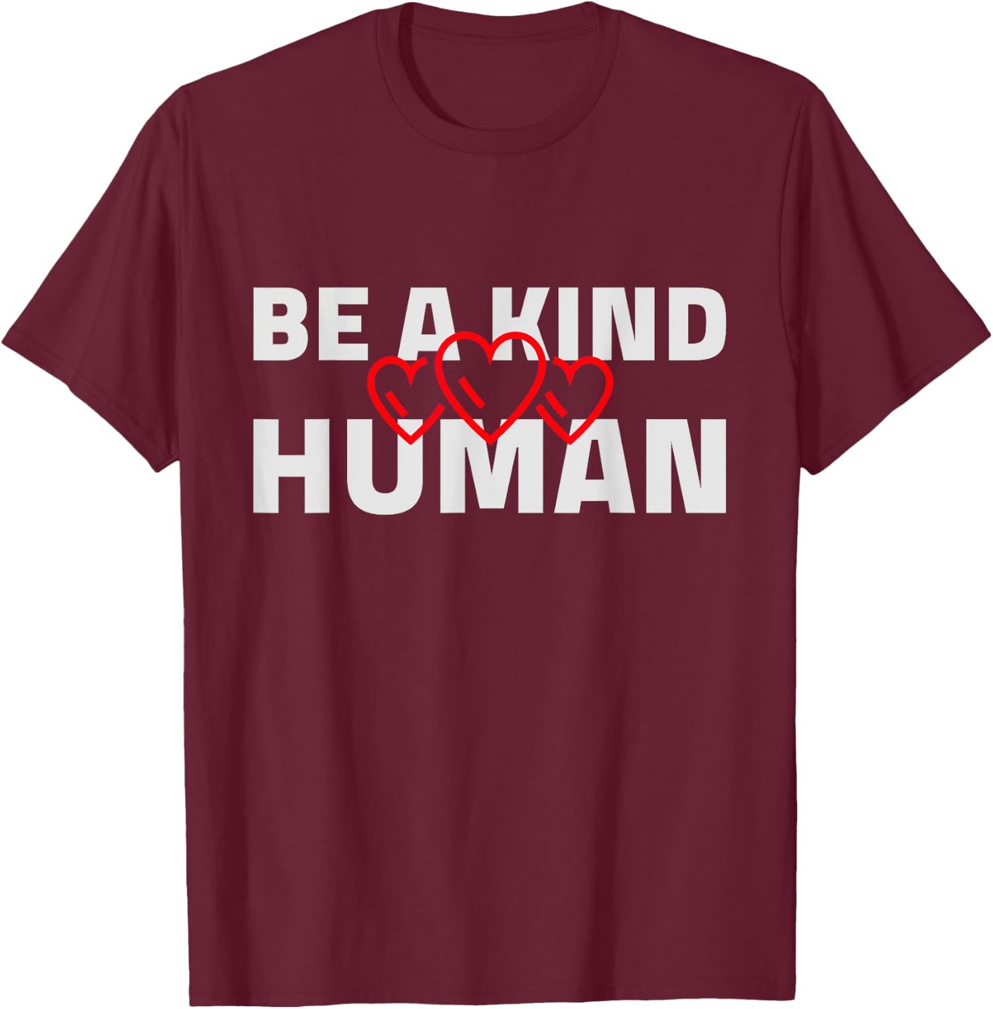 Be A Kind Human Cute Inspirational Heart Love Blessed Kind T-Shirt - T-Shirt | Maroon