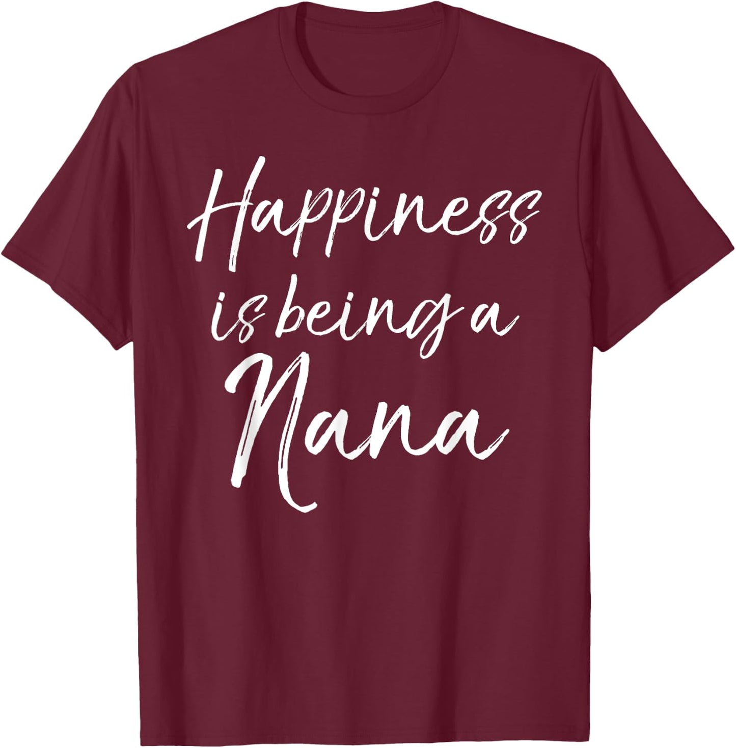 Cute Grandmother Gift Women's Happiness is Being a Nana T-Shirt - T-Shirt | Maroon