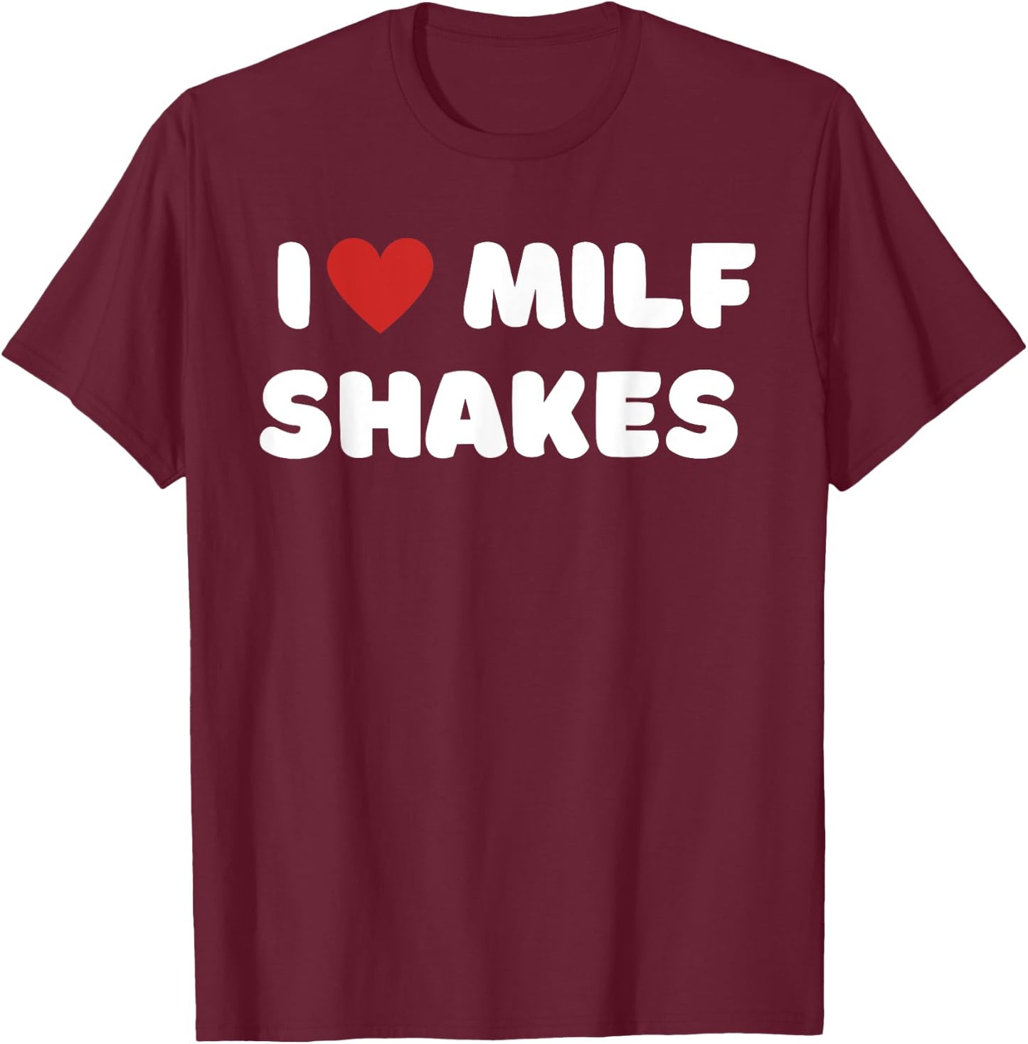 I Love Milf Shakes Word Game I Heart MILF Shakes T-Shirt - T-Shirt | Maroon