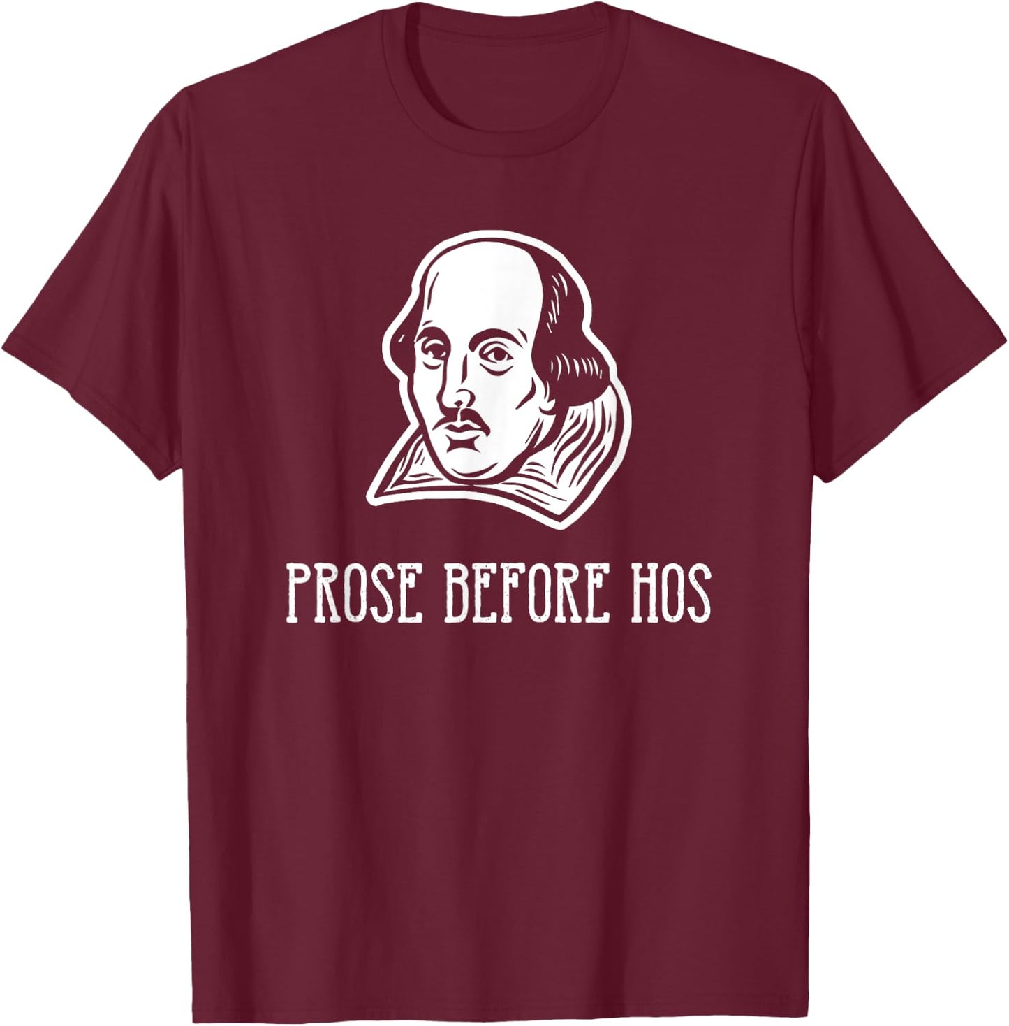 Prose Before Hos for William Shakespeare Fans T-Shirt - T-Shirt | Maroon