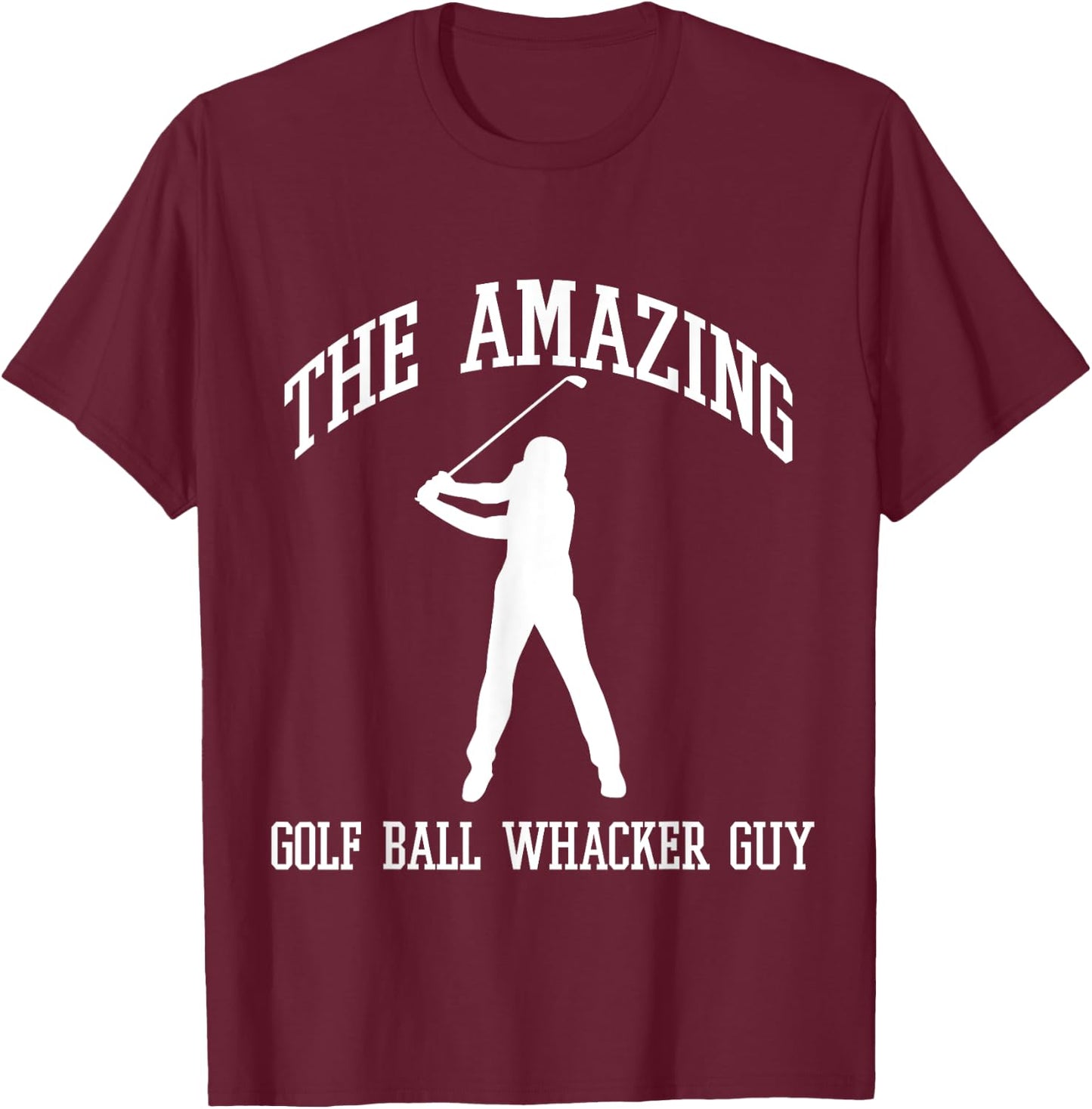The Amazing Golf Ball Whacker Guy T-Shirt - T-Shirt | Maroon