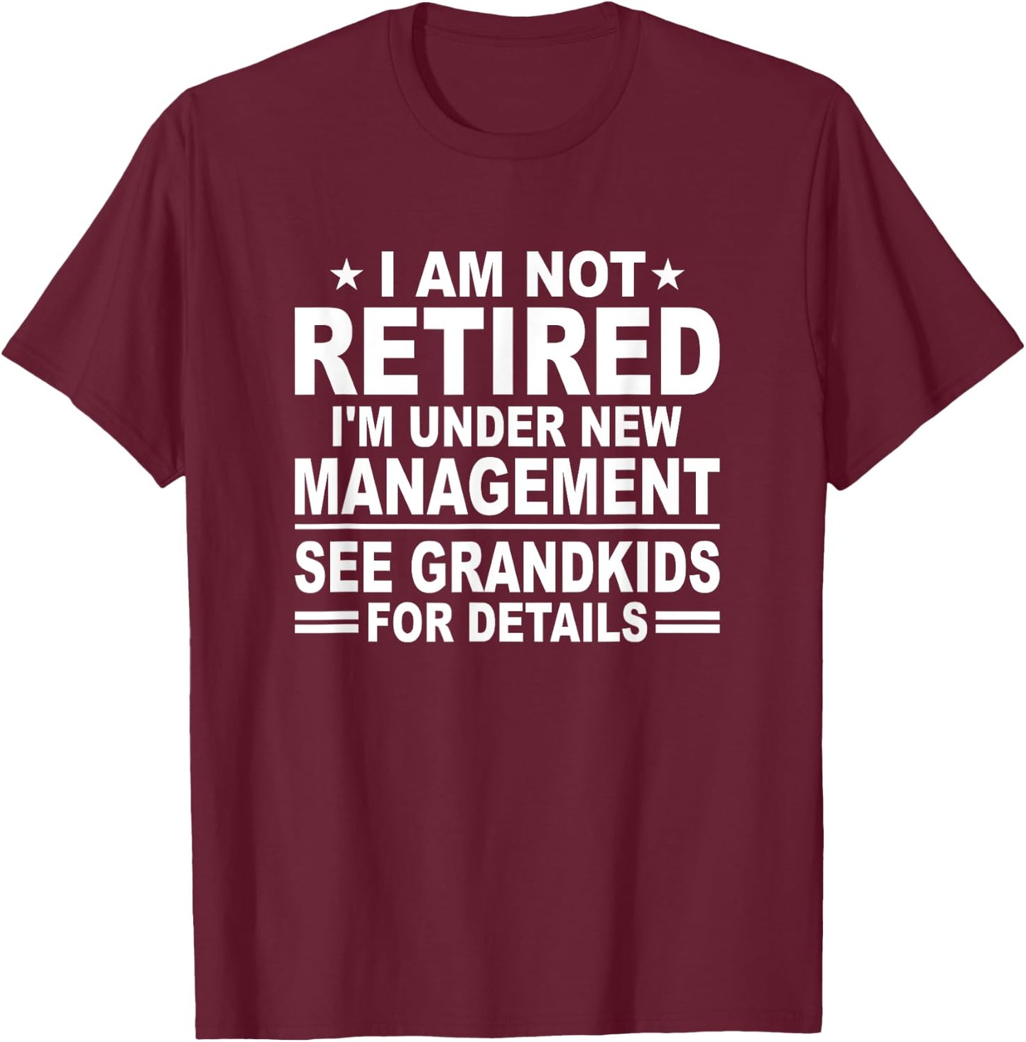 I Am Not Retired See Grandkids For Details - Funny Retiree T-Shirt - T-Shirt | Maroon