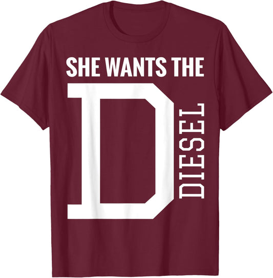 She Wants The D Funny Diesel Truck Roll Coal T-Shirt - T-Shirt | Maroon