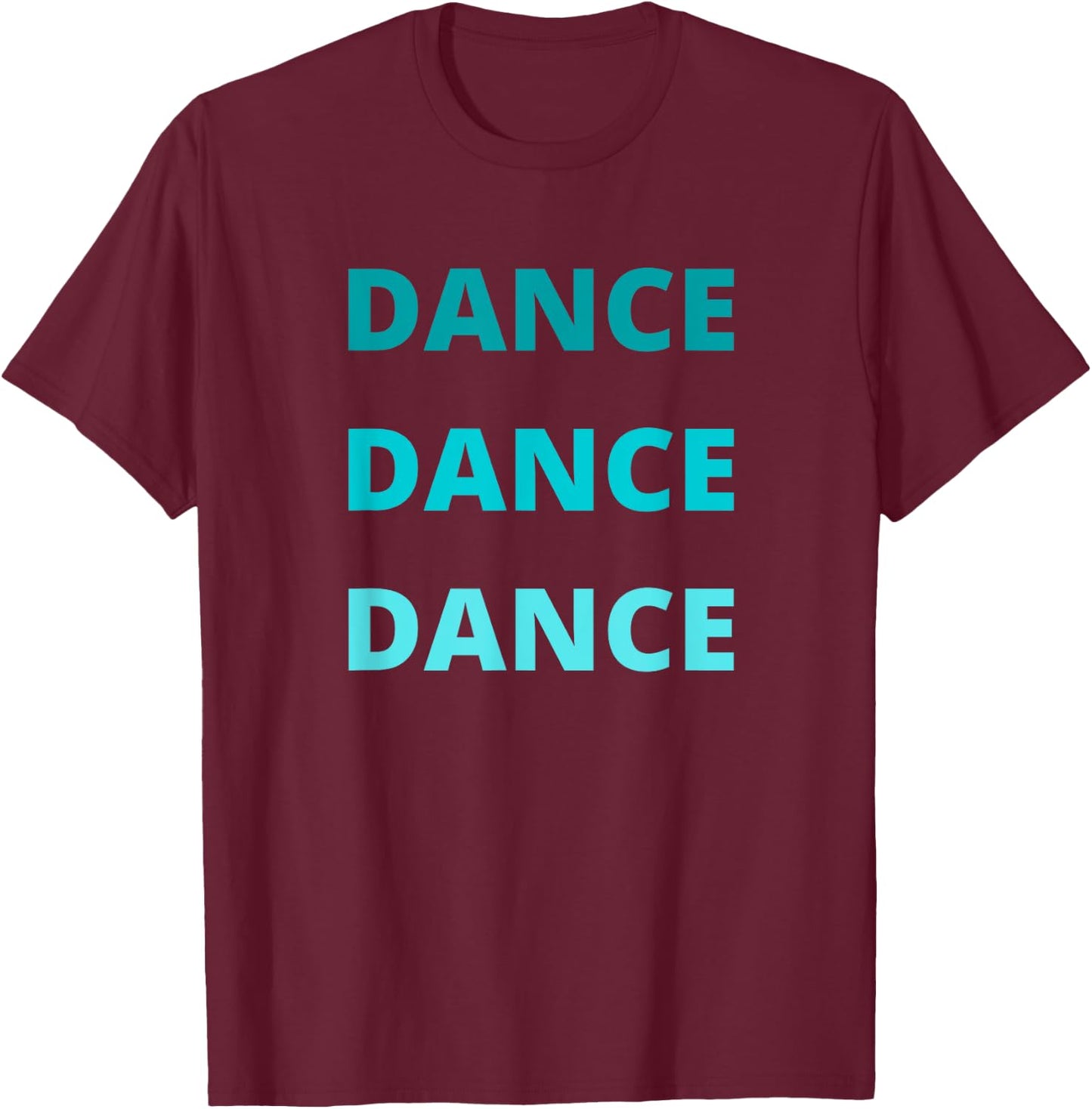 Green Teal Dance Dance Dance T-Shirt - T-Shirt | Maroon