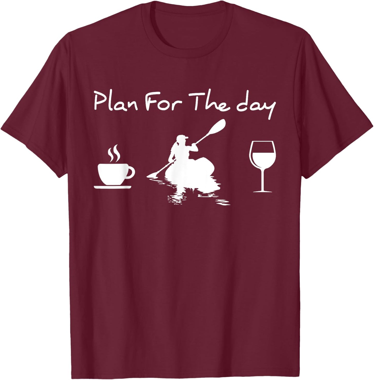 Plan For The Day Coffee Kayak And Wine Kayaking Women T-Shirt - T-Shirt | Maroon