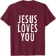 Jesus Loves You Uplifting Happy Gospel Joyful Christian Gift T-Shirt - T-Shirt | Maroon