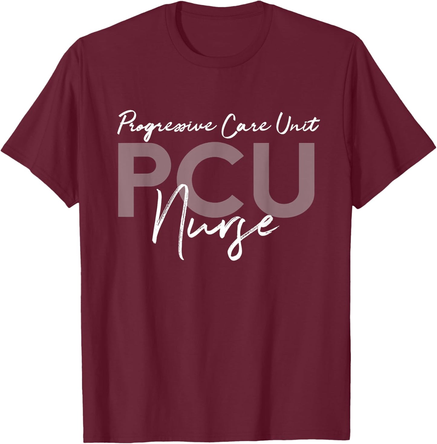 Progressive Care Unit PCU Nurse Emergency Room Nurse T-Shirt - T-Shirt | Maroon