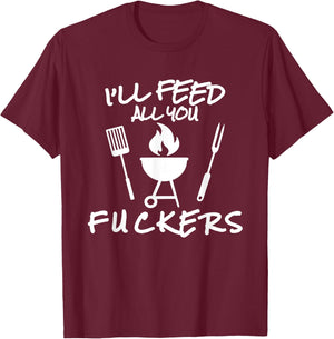 I'll Feed All You Fuckers Funny BBQ Cooking Barbeque Chef T-Shirt - T-Shirt | Maroon