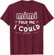 Mimi Told Me I Could Grankids Youth Grandchild Grandma Girls T-Shirt - T-Shirt | Maroon